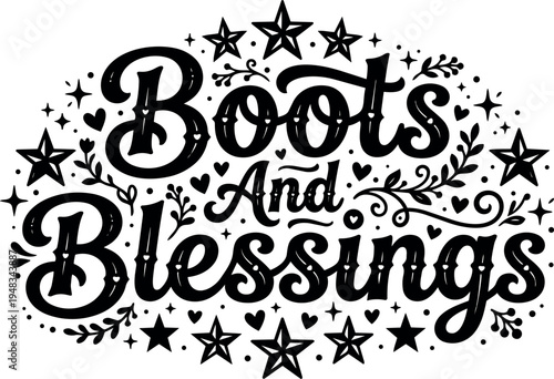 Hand lettering typography design of boots and blessings text surrounded by stars hearts and decorative floral elements in black and white