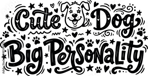 Hand drawn lettering cute dog big personality with playful dog face and decorative hearts paw prints stars swirls