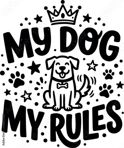 Cute smiling dog with wagging tail wearing bone collar surrounded by stars paw prints and crown my dog my rules text