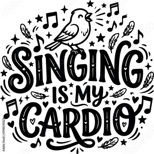 Black and white hand lettering singing is my cardio with bird music notes and decorative stars around