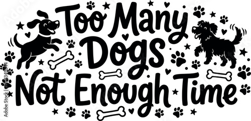 Playful hand lettering too many dogs not enough time with happy dog silhouettes paw prints and bones
