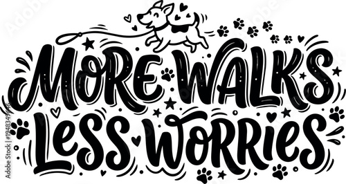 Black and white hand lettering more walks less worries with happy dog and paw prints decorative style vector art design