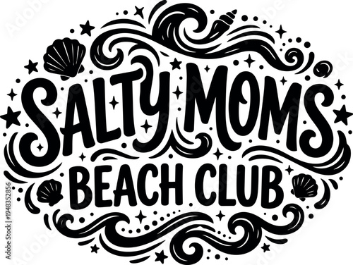Hand drawn black and white typography design salty moms beach club with ocean waves and seashells vintage style emblem logo graphic