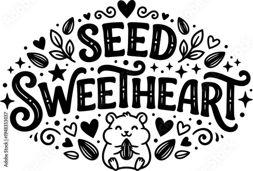 Cute smiling hamster holding seed surrounded by hearts leaves and stars whimsical black and white hand lettering design artwork