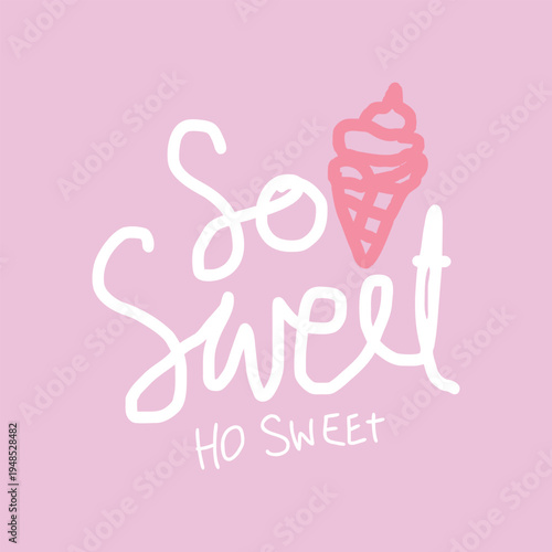 So Sweet Ice Cream Vector, Cute Pink Dessert Typography Design.