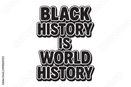 Bold text proclaims black history is world history in black font