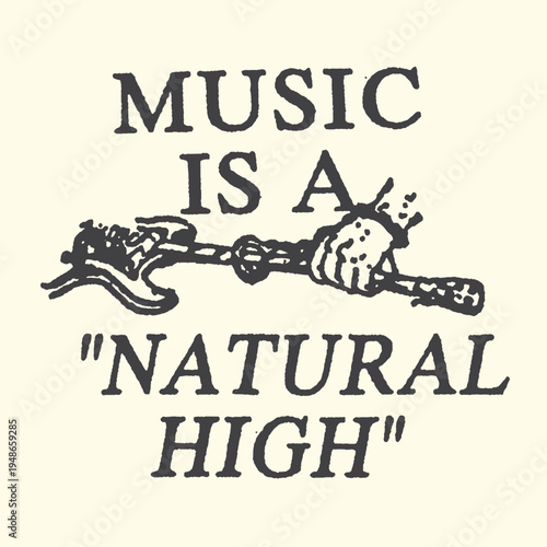 Vintage illustration of hand holding guitar neck with text "MUSIC IS A NATURAL HIGH"