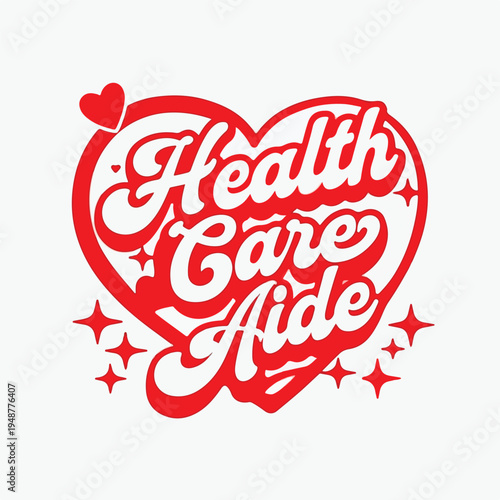 Stylized red heart graphic featuring retro script text proclaiming health care aide support and appreciation