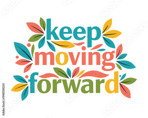 Inspirational keep moving forward text design decorated with colorful autumn style leaf patterns