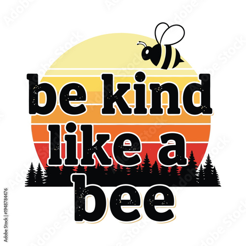 Vintage style graphic design featuring the quote be kind like a bee with a sunset and forest theme