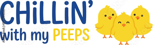 Chillin' with My Peeps vector illustration featuring three cute yellow baby chicks and playful typography for Easter and spring designs