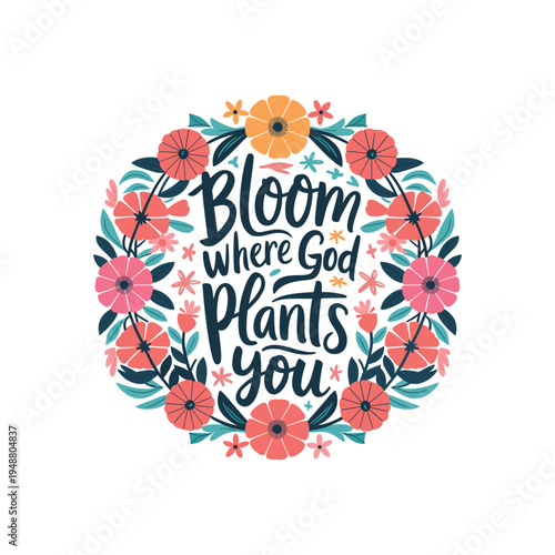 Bloom Where God Plants You Floral Christian Typography Vector Illustration