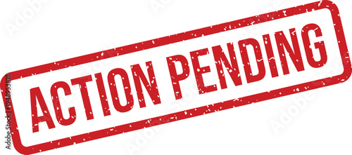 A vivid red stamp with ACTION PENDING text in a rectangle indicating a future required task