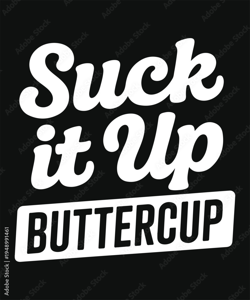 Obraz premium Suck It Up Buttercup Funny Sarcastic Quote Typography Design