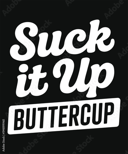 Suck It Up Buttercup Funny Sarcastic Quote Typography Design