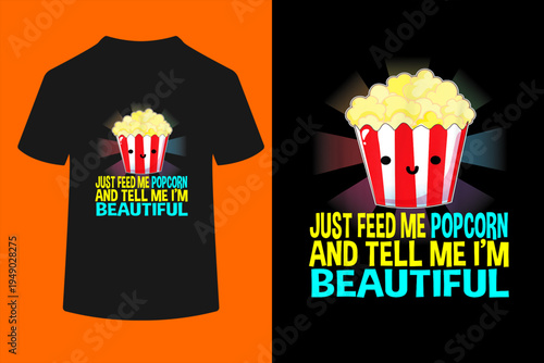 Just Feed Me Popcorn and Tell Me I'm Beautiful Gifts Movie T-Shirt

