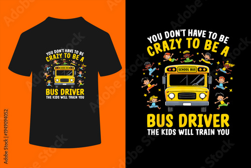 You Don’t Have to Be Crazy to Be a Bus Driver Funny School T-Shirt
