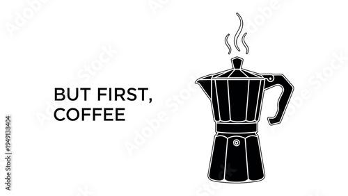 But First, Coffee Concept: A sleek minimalist design featuring a classic stovetop espresso maker and the inspiring phrase But First, Coffee, perfect for anyone who loves their daily caffeine fix.