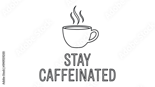 Stay Caffeinated: A simple, yet motivational graphic with a steaming coffee cup, inspiring a sense of alertness and focus.