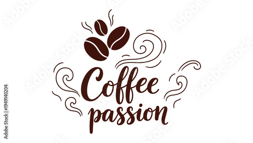 Coffee Passion:  A beautifully designed illustration features coffee beans, steam and the words Coffee passion, expressing the love of coffee.