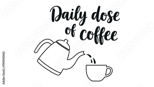 Daily Dose of Coffee: A minimalist, line art illustration showcases a coffee pot pouring into a cup. The image evokes the daily ritual and simple pleasure.