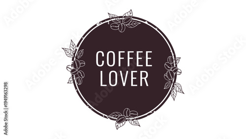 Coffee Lover Circle Emblem: A beautifully crafted emblem features the words Coffee Lover gracefully enclosed within a circle, adorned with elegant coffee beans and delicate leaves.