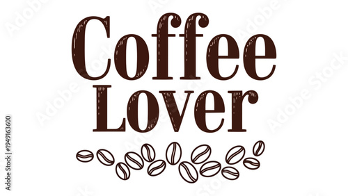 Coffee Lover: An inviting graphic featuring Coffee Lover in elegant typography, with coffee beans forming an artistic border, celebrating the passion for a comforting beverage.