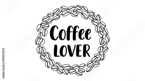 Coffee Lover's Emblem: A hand-drawn, circular emblem elegantly encapsulates the essence of coffee enthusiasm, the central message radiating warmth.