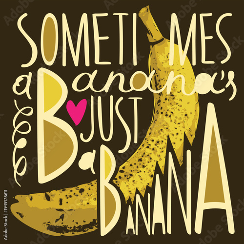 Vector banner with the humorous slogan sometimes banana is just a banana. Image banana with erotic undertones. .A yellow skinned banana. Pop art style. No ai. 