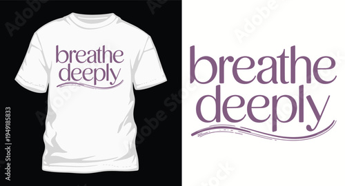 Breathe deeply t-shirt design, mindfulness yoga apparel, calming meditation shirt, wellness slogan tee, serene graphic top, spiritual practice fashion, relaxation wear