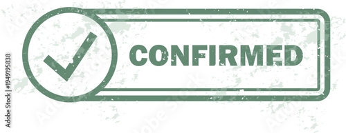 Confirmed Rubber Stamp Badge – Official Confirmation Mark for Documents, Business Transactions, Orders, Reservations and Verification Processes. Transparent Grunge Effect.