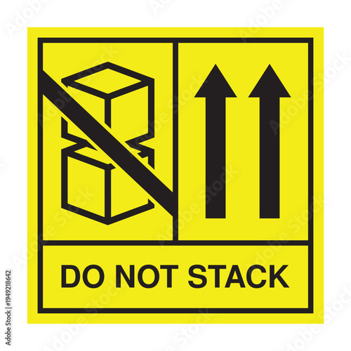 Do Not Stack Warning Sign – Yellow Packaging Safety Label with Up Arrows
