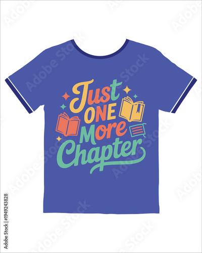 Fun and colorful tshirt design with the motivational phrase Just One More Chapter typhography t shirt design