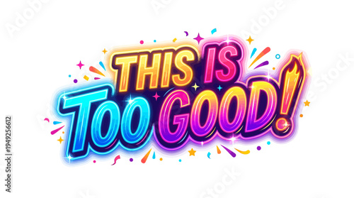 Vibrant 'This Is Too Good' Graphic Design