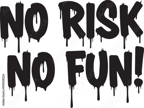 Bold statement with a graffiti-style message emphasizing no risk and no fun.