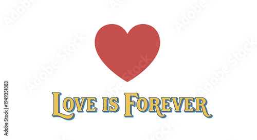A red heart symbol with the phrase love is forever below it