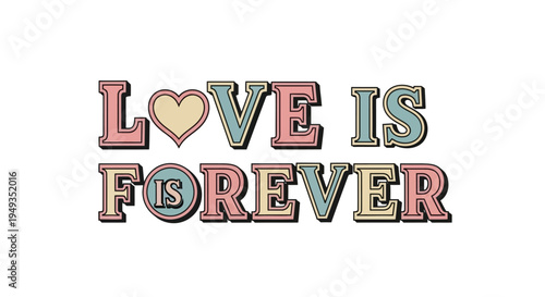 Colorful retro typography displays the phrase love is forever