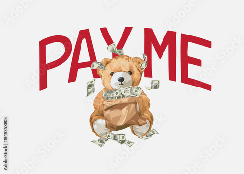 pay me slogan with bear doll holding money bag vector illustration