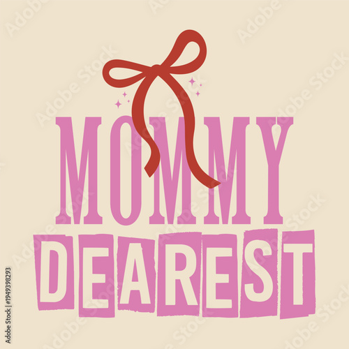 Mommy dearest text graphic with pink letters, bow, and sparkles, t shirt
