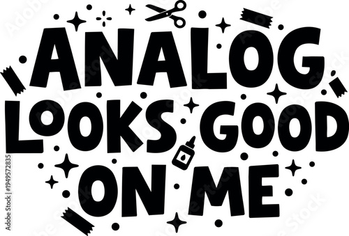 Bold black lettering analog looks good on me phrase with scattered tape scissors and bottle design elements around white background