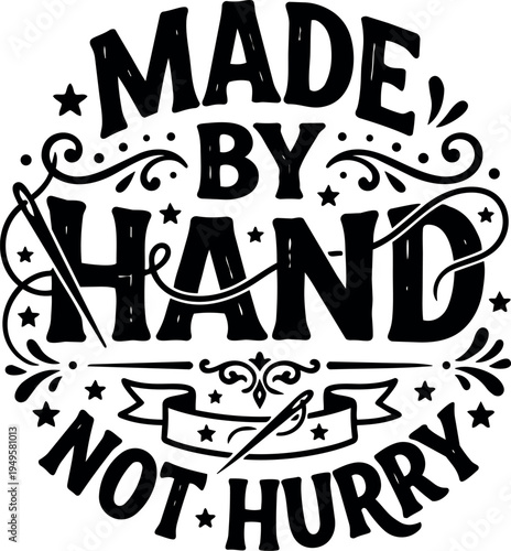 Hand lettering quote made by hand not hurry with needle and thread embroidery design artistic monochrome