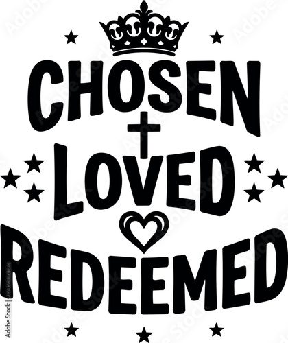 Black and white bold lettering chosen loved redeemed with crown heart and cross symbol vector art design