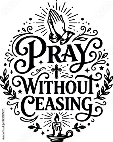 Black and white vintage style pray without ceasing lettering with praying hands candle and decorative elements illustration