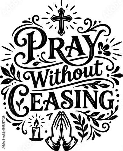 Elegant black and white pray without ceasing typography with cross candle hands and ornamental leaves decorative religious vector art