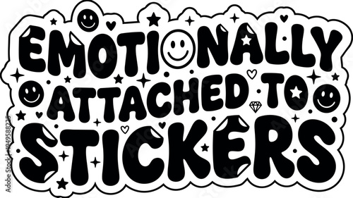 Bold black and white lettering emotionally attached to stickers with smiley faces hearts and star accents playful cartoon style vector art design