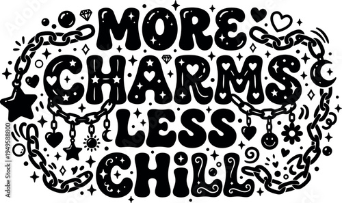 Black and white whimsical hand lettering saying more charms less chill surrounded by chains stars hearts and decorative elements