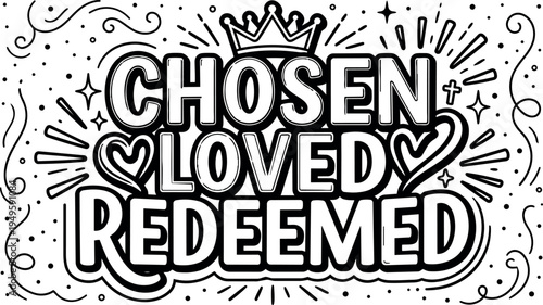 Black and white hand drawn lettering chosen loved redeemed with crown heart and cross decorative line art vector design with flourish