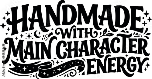 Handmade with main character energy lettering with decorative stars ribbon moon and floral elements black and white vector art
