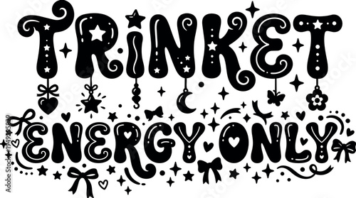 Whimsical lettering trinket energy only decorated with stars moons hearts bows and sparkle elements vector art