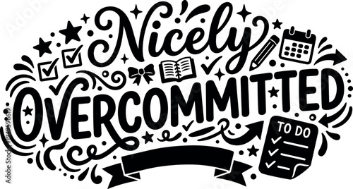 Hand lettering vector art illustration of nicely overcommitted phrase with to do list calendar pencil and check marks